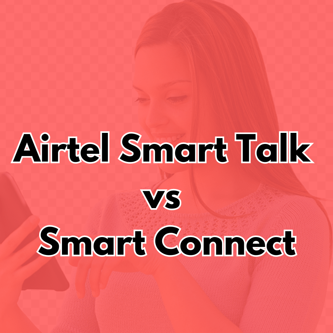 Airtel Smart Talk vs Smart Connect – Which is Better