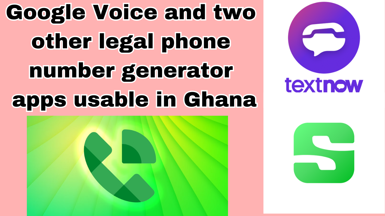 Google Voice and two other legal phone number generator apps usable in Ghana